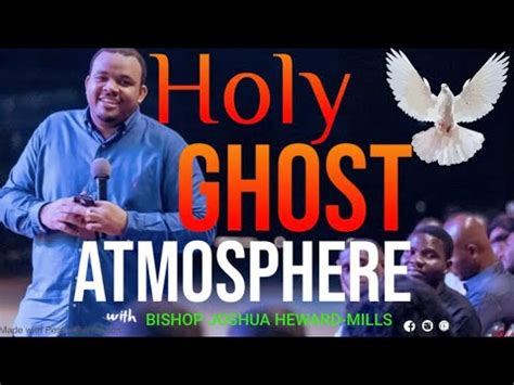 Holy Ghost Spontaneous Worship Atmosphere Bishop Joshua Heward Mills