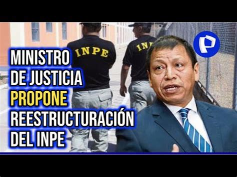 Ministerio De Justicia Propone Reestructurar El Inpe Tras Denuncia De