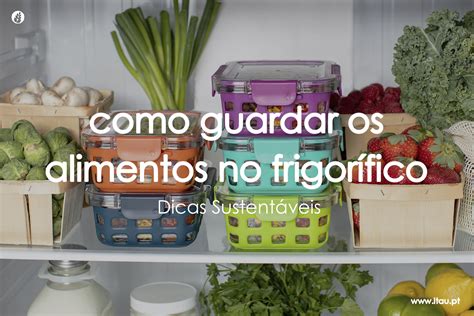 Como Guardar Os Alimentos No Frigor Fico Itau