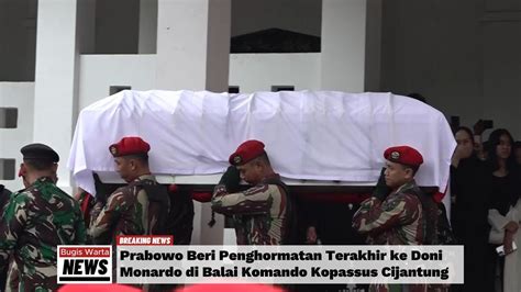 Prabowo Beri Penghormatan Terakhir Ke Doni Monardo Di Balai Komando