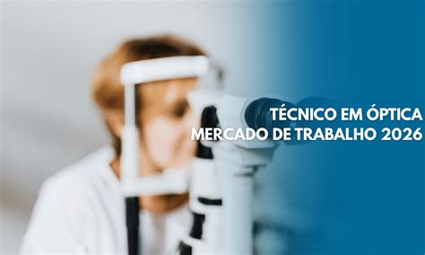 Técnico Em Óptica Salário - Técnico Em óptica - Mercado De Trabalho 2026