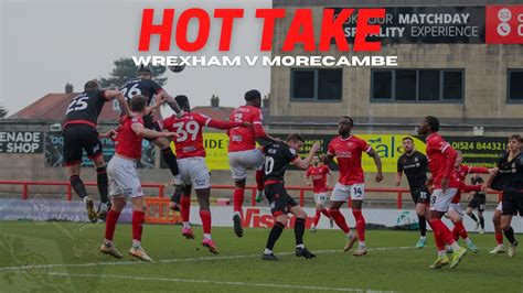 Hot Take Morecambe V Wrexham Youtube