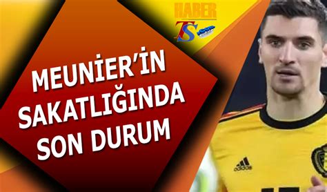 Meunier In Sakatl Nda Son Durum Trabzon Haber Trabzonspor