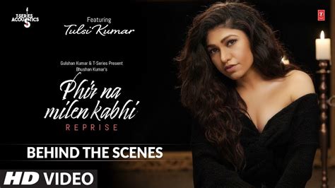 Behind The Scenes Phir Na Milen Kabhi Reprise Tulsi Kumar T