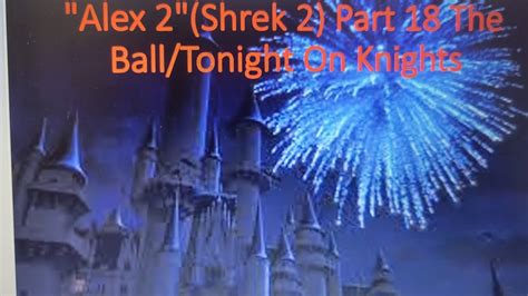 Alex 2 Shrek 2 Part 18 The Ball Tonight On Knights Youtube