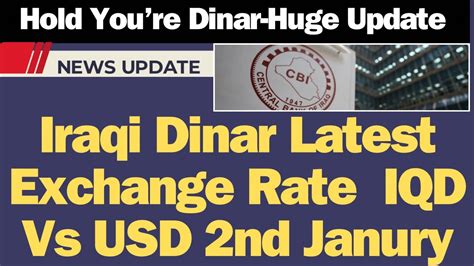 Iraqi Dinar Latest Exchange Rate IQD Vs USD 2nd Janury Iraqi Dinar News