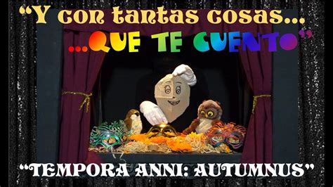 Y con tantas cosas Qué te cuento Tempora Anni Autumnus YouTube