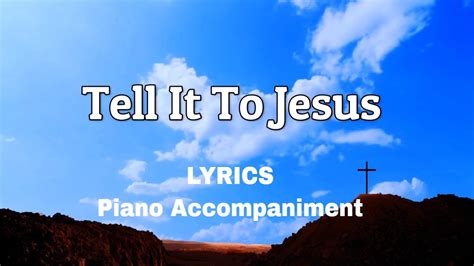 Tell It To Jesus Piano Lyrics Accompaniment Youtube