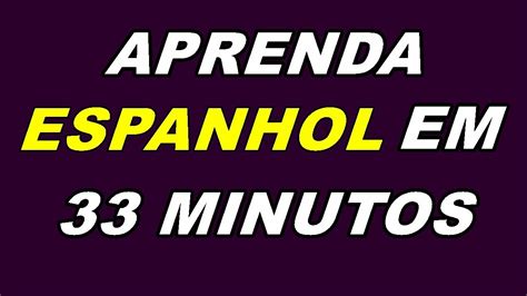 Aprenda Espanhol Em 33 Minutos YouTube