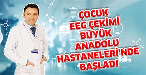 Ocuk Eeg Ek M B Y K Anadolu Hastaneler Nde Ba Ladi