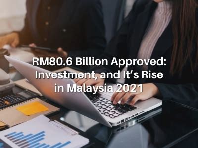 Rm Billion Approved Investment And Its Rise In Malaysia