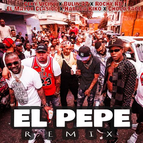 El Pepe Remix Song And Lyrics By Ceky Viciny Rochy RD Bulin 47