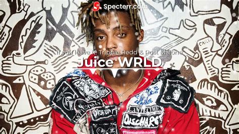 Juice Wrld If You Leave Ft Trippie Redd And Post Malone Slowed