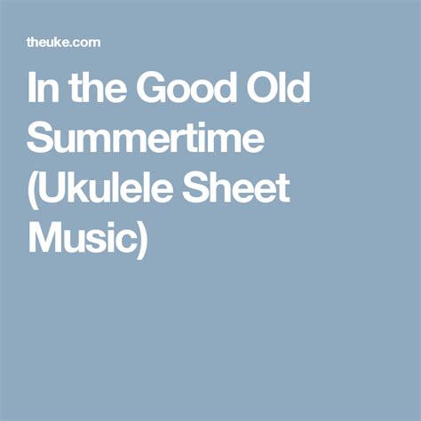 In The Good Old Summertime Ukulele Sheet Music Ukulele Sheet Music Summertime