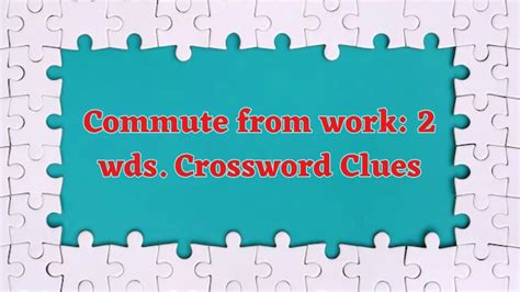 Commute From Work Wds Daily Commuter Crossword Clue Puzzle Answer