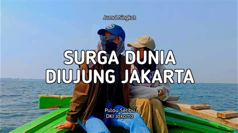 Surga Dunia Diujung Jakarta Vlog Dokumentasi Youtube