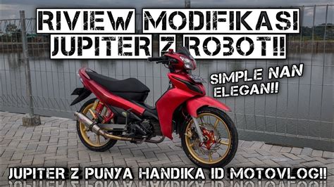 RIVIEW MODIFIKASI JUPITER Z ROBOT NYA HANDIKA ID MOTOVLOG SIMPLE