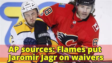 Ap Sources Flames Put Jaromir Jagr On Waivers Youtube