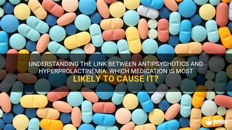 Understanding The Link Between Antipsychotics And Hyperprolactinemia