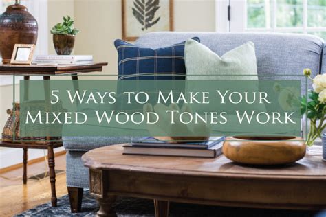 5 Ways To Make Your Mixed Wood Tones Work The Decorologist