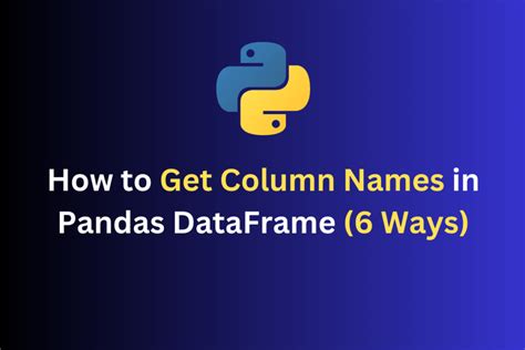 How To Get Column Names In Pandas Dataframe 6 Ways Codeforgeek