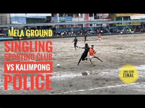 SINGLING SPORTING CLUB VS KALIMPONG POLICE 2nd SEMI FINAL GAME