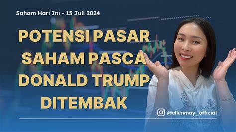 Saham Hari Ini 15 Juli 2024 Potensi Pasar Saham Pasca Donald Trump