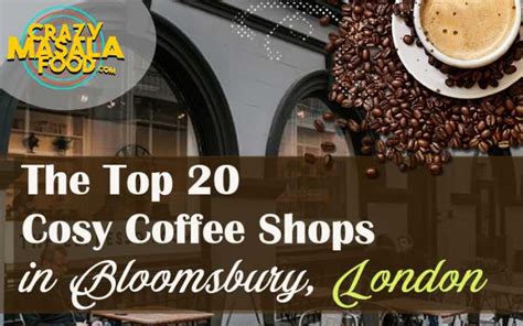 The Top 20 Cosy Coffee Shops In Bloomsbury London Crazy Masala Food