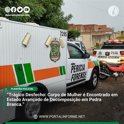 Trágico Desfecho Corpo De Mulher é Encontrado Em Estado Avançado De Decomposição Em Pedra