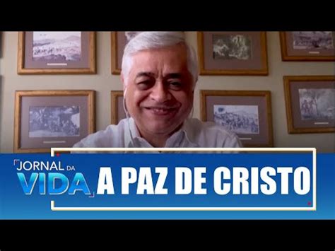 A Paz De Cristo Paz E Bem Luiz Jornal Da Vida Youtube