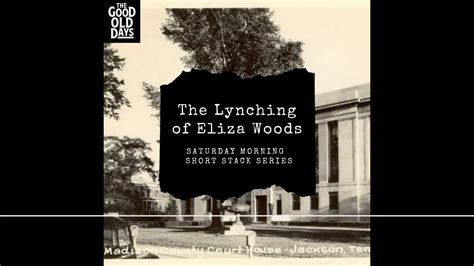 The Lynching Of Eliza Woods YouTube