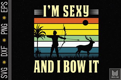 Bow Hunting Archery Im Sexy And I Bow It By Mulew Art Thehungryjpeg