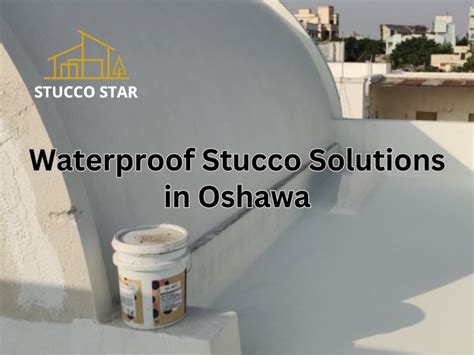 Oshawa Waterproof Stucco Solution Stucco Star Stucco Star