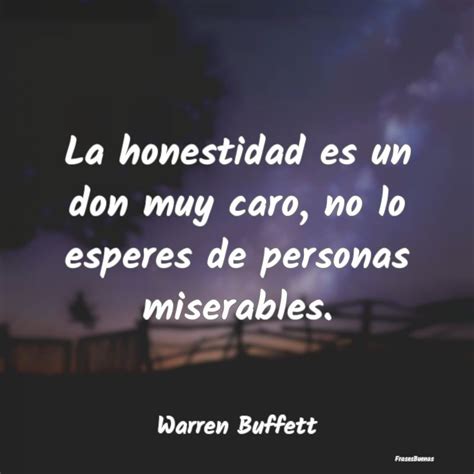 Warren Buffett Frases La Honestidad Es Un Don Muy Caro No Lo