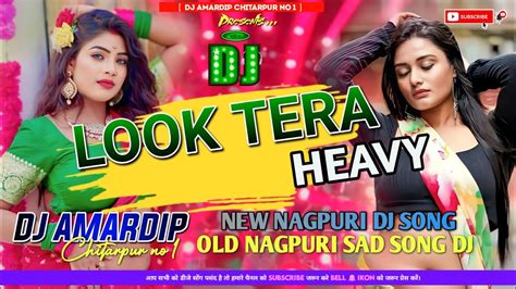 Look Tera Heavy New Nagpuri Dj Song 2024 New Nagpuri Video 2024