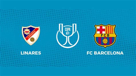 Fútbol Linares FC Barcelona siga el partido de la Copa del Rey en