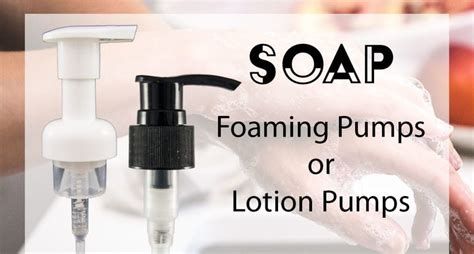 Why Use A Foaming Pump Over A Lotion Pump Soap Dispensers