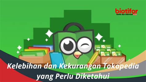 Kelebihan Dan Kekurangan Tokopedia Yang Perlu Diketahui Biotifor