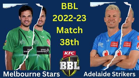 BBL Live Match 38 Adelaide Strikers Vs Melbourne Stars Live 2023 BBL