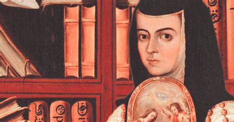 Sor Juana La Mujer Que Brilló Cuando Sólo Se Les Permitía A Los Varones Y Dijo Que El Sexo No