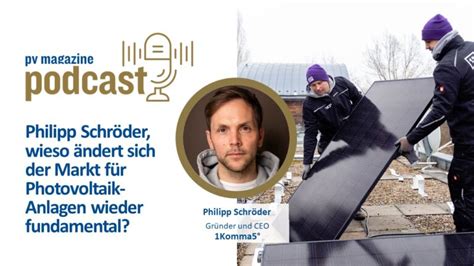 Pv Magazine Podcast Philipp Schr Der Wieso Ndert Sich Der Markt F R