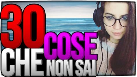 30 Cose Che Non Sai Di Me Speciale 30k Youtube