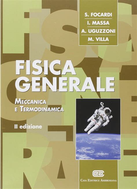 Fisica Generale MECCANICA E TERMODINAMICA Focardi Sergio Amazon It