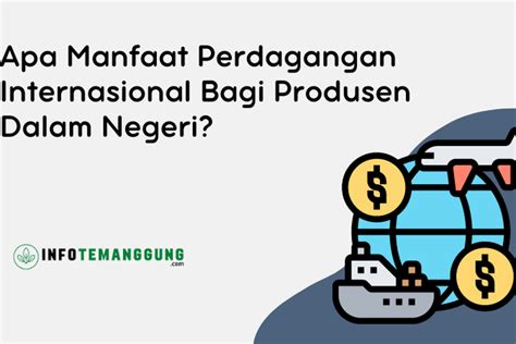 Apa Manfaat Perdagangan Internasional Bagi Produsen Dalam Negeri Simak