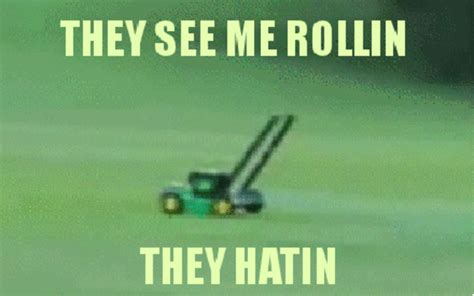 They See Me Rollin Thay Hatin Flying Lawnmower Know Your Meme