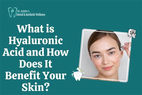 What Is Hyaluronic Acid And How Does It Benefit Your Skin Dental And