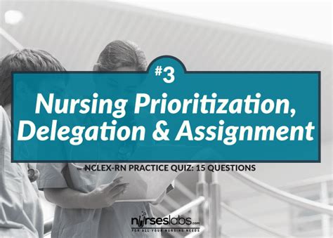 Nursing Prioritization Delegation And Assignment 3 15 Items Nurseslabs