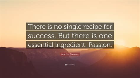 Martha Stewart Quote There Is No Single Recipe For Success But There