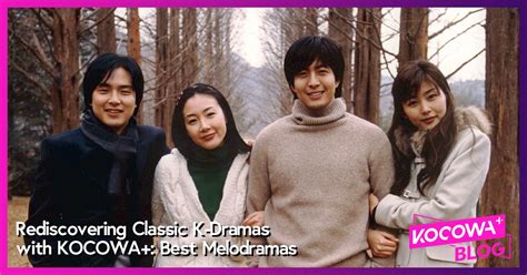 Rediscovering Classic K Dramas With Kocowa Best Melodramas