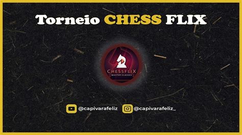 Torneio De Xadrez Chessflix Lichess Org Youtube